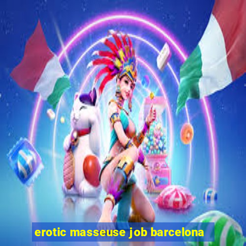 erotic masseuse job barcelona